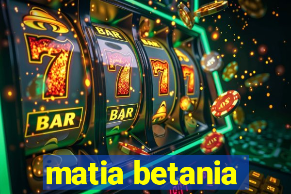 matia betania